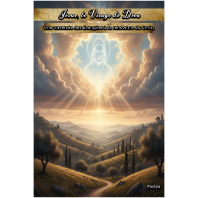 Livre "Jésus, le Visage de Dieu: Une traversée des Évangiles à la rencontre du Christi" | Une Parole d'Amour